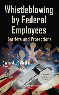 Whistleblowing by Federal Employees: Barriers & Protections - Gallagher, Bernard L (Editor)