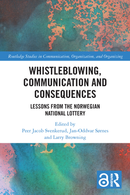 Whistleblowing, Communication and Consequences: Lessons from The Norwegian National Lottery - Svenkerud, Peer Jacob (Editor), and Srnes, Jan-Oddvar (Editor), and Browning, Larry (Editor)