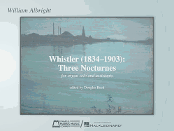 Whistler (1834-1903): Three Nocturnes: For Organ Solo and Assistants