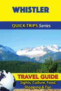 Whistler Travel Guide (Quick Trips Series): Sights, Culture, Food, Shopping & Fun