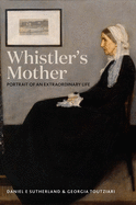 Whistler's Mother: Portrait of an Extraordinary Life