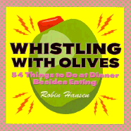 Whistling with Olives: 54 Things to Do at Dinner Besides Eating