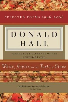 White Apples and the Taste of Stone: Selected Poems 1946-2006 [With CD of Poems] - Hall, Donald E