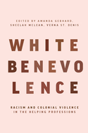 White Benevolence: Racism and Colonial Violence in the Helping Professions