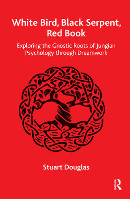 White Bird, Black Serpent, Red Book: Exploring the Gnostic Roots of Jungian Psychology through Dreamwork - Douglas, Stuart