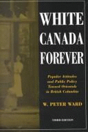 White Canada Forever: Popular Attitudes and Public Policy Toward Orientals in British Columbia Volume 8
