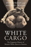 White Cargo: The Forgotten History of Britain's White Slaves in America