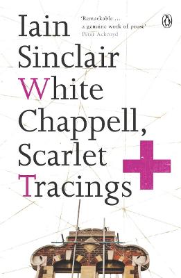 White Chappell, Scarlet Tracings - Sinclair, Iain