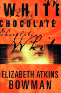 White Chocolate - Bowman, Elizabeth Atkins