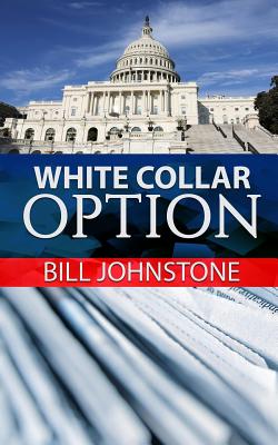 White Collar Option: Political Thriller - Johnstone, Bill