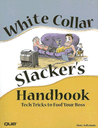 White Collar Slacker's Handbook: Tech Tricks to Fool Your Boss