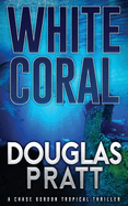 White Coral: A Chase Gordon Tropical Thriller