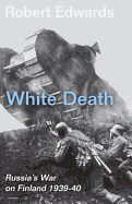 White Death: Russia's War with Finland 1939-1940