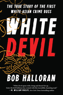 White Devil: The True Story of the First White Asian Crime Boss