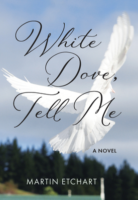 White Dove, Tell Me - Etchart, Martin