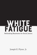 White Fatigue: Rethinking Resistance for Social Justice