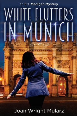 White Flutters in Munich: an E.T. Madigan Mystery - Mularz, Joan Wright