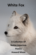 White Fox: A Collection of Native American Poetry