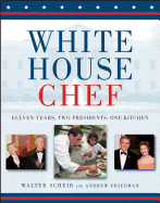 White House Chef: Eleven Years, Two Presidents, One Kitchen