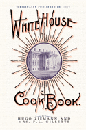 White House Cook Book: A Comprehensive Cyclopedia of Information for the Home