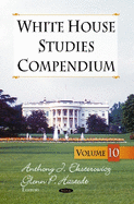 White House Studies Compendium: Volume 10