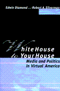 White House to Your House: Media and Politics in Virtual America