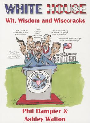 White House Wit, Wisdom and Wisecracks - Dampier, Phil, and Walton, Ashley