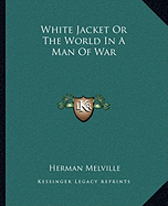 White Jacket Or The World In A Man Of War