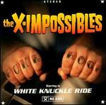 White Knuckle Ride - The X-Impossibles