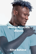 White-Knuckle Waves: Mastering the Elements in Extreme Water Sports