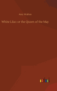 White Lilac; or the Queen of the May