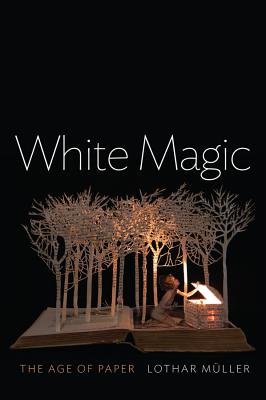 White Magic: The Age of Paper - Mller, Lothar