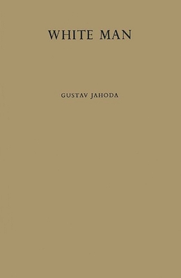 White Man: A Study of the Attitudes of Africans to Europeans in Ghana Before Independence - Jahoda, Gustav, and Unknown