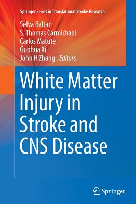 White Matter Injury in Stroke and CNS Disease - Baltan, Selva (Editor), and Carmichael, S Thomas (Editor), and Matute, Carlos (Editor)