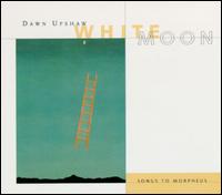 White Moon: Songs to Morpheus - Dawn Upshaw