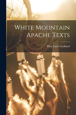 White Mountain Apache Texts - Goddard, Pliny Earle