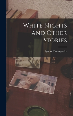 White Nights and Other Stories - Dostoyevsky, Fyodor