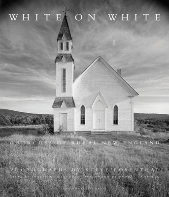 White on White: Churches of Rural New England - Rosenthal, Steve (Photographer), and Klinkenborg, Verlyn (Introduction by), and Campbell, Robert (Afterword by)