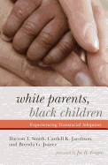 White Parents, Black Children: Experiencing Transracial Adoption