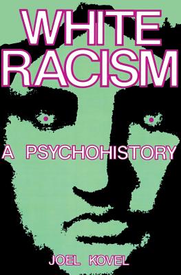 White Racism: A Psychohistory - Kovel, Joel