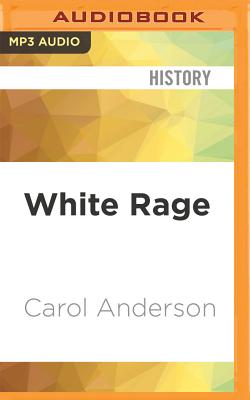 White Rage: The Unspoken Truth of Our Racial Divide - Anderson, Carol, Med, and Gibson, Pamela (Read by)