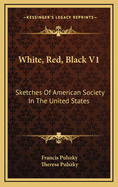 White, Red, Black V1: Sketches of American Society in the United States