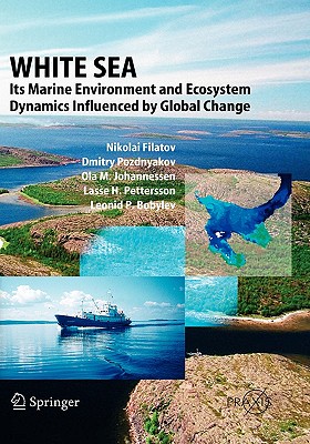 White Sea: Its Marine Environment and Ecosystem Dynamics Influenced by Global Change - Filatov, Nikolai, and Pozdnyakov, Dmitry, and Johannessen, Olaf M