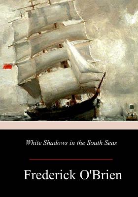 White Shadows in the South Seas - O'Brien, Frederick