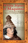 White Slaves of Maquinna: John R. Jewitt's Narrative of Capture and Confinement at Nootka