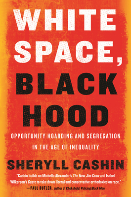 White Space, Black Hood: Opportunity Hoarding and Segregation in the Age of Inequality - Cashin, Sheryll