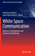 White Space Communication: Advances, Developments and Engineering Challenges