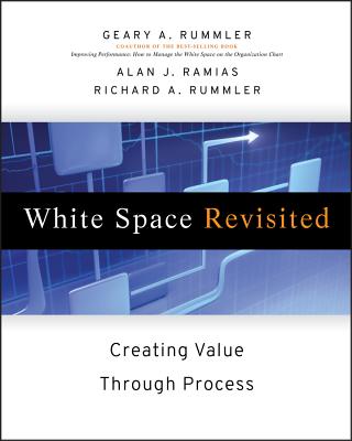 White Space Revisited: Creating Value Through Process - Rummler, Geary A, and Ramias, Alan J, and Rummler, Richard A