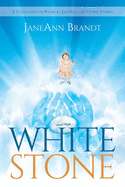 White Stone: A Collection of Poems by JaneAnn and Other Stories