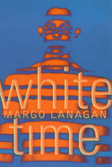 White Time - Lanagan, Margo